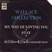 WALLACE COLLECTION / Stay / My Way Of Loving You